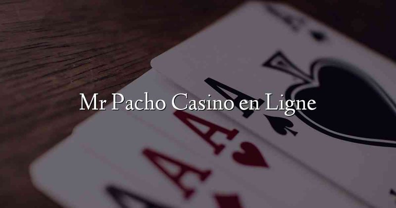 Mr pacho - Möge Mr Pacho Glück im Mr Pacho Online Casino bringen